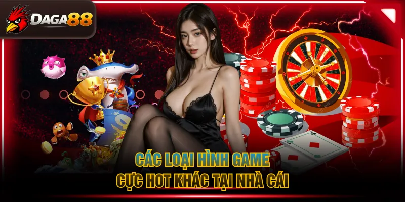 Các loại hình game cực hot khác tại nhà cái