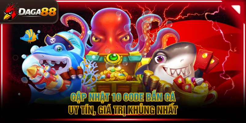 Cập nhật 10 code bắn cá uy tín, giá trị khủng nhất