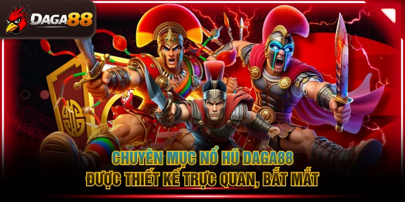 Chuyên mục nổ hũ DAGA88 được thiết kế trực quan, bắt mắt