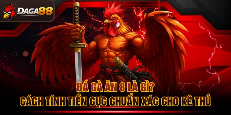 Đá gà ăn 8