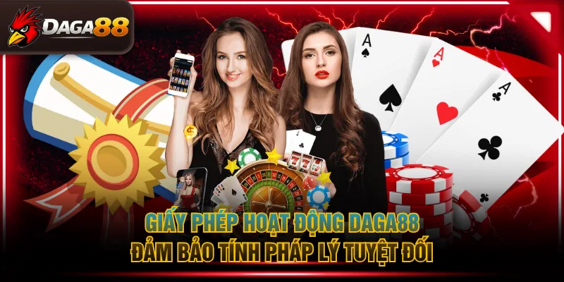 Giấy phép hoạt động DAGA88 đảm bảo tính pháp lý tuyệt đối