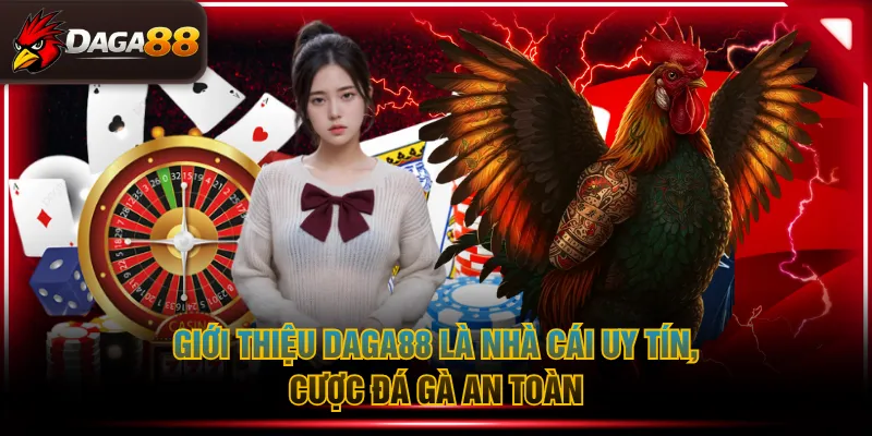 Giới thiệu DAGA88 là nhà cái uy tín, cược đá gà an toàn