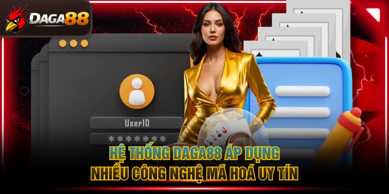 Hệ thống DAGA88 áp dụng nhiều công nghệ mã hoá uy tín