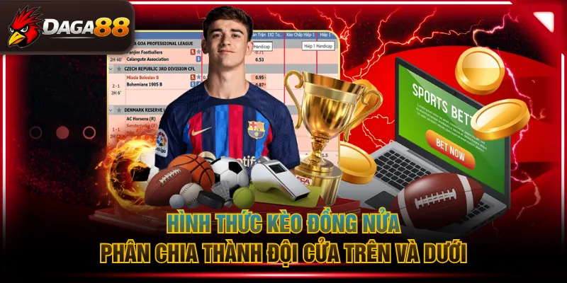 Hình thức kèo đồng nửa phân chia thành đội cửa trên và dưới