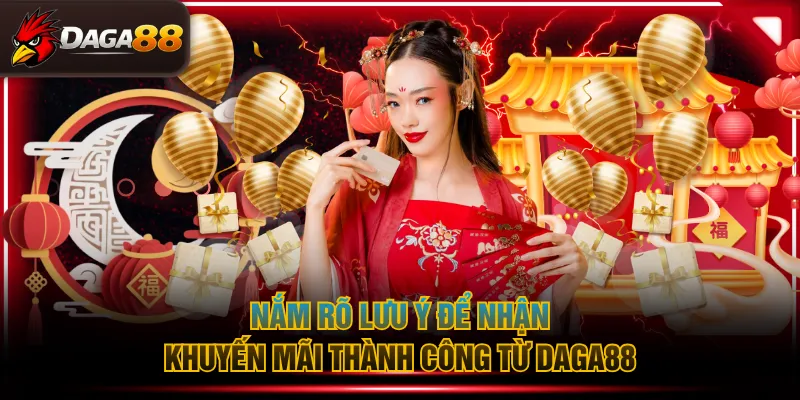 Nắm rõ lưu ý để nhận khuyến mãi thành công từ DAGA88