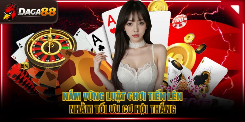 Nắm vững luật chơi Tiến Lên nhằm tối ưu cơ hội thắng