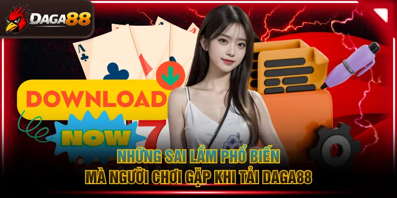 Những sai lầm phổ biến mà người chơi gặp khi tải DAGA88