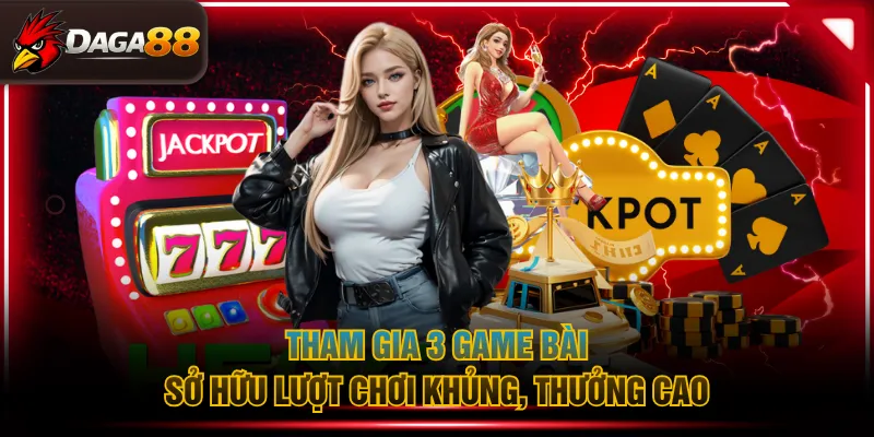 Tham gia 3 game bài sở hữu lượt chơi khủng, thưởng cao